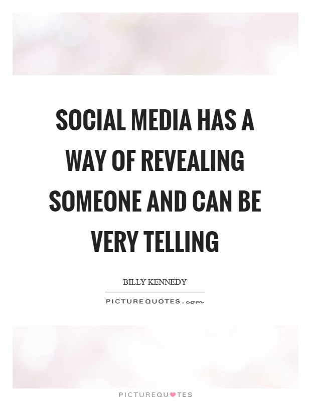 Social media has a way of revealing someone and can be very telling Picture Quote #1