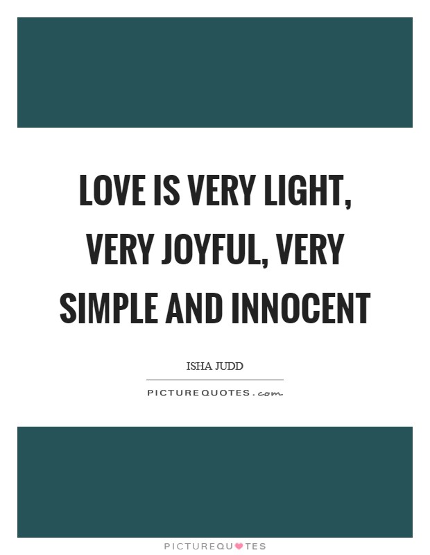Love is very light, very joyful, very simple and innocent Picture Quote #1