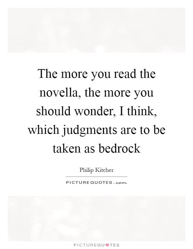 The more you read the novella, the more you should wonder, I think, which judgments are to be taken as bedrock Picture Quote #1