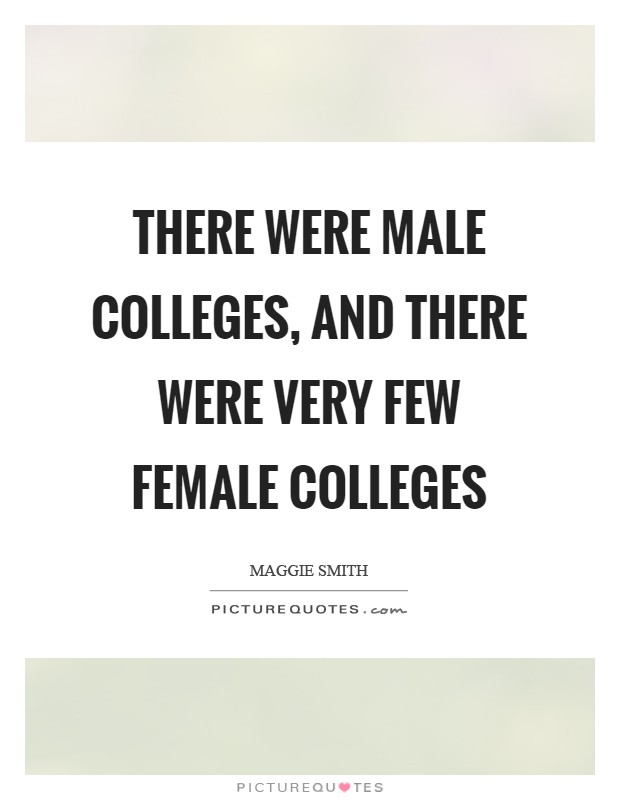 There were male colleges, and there were very few female colleges Picture Quote #1