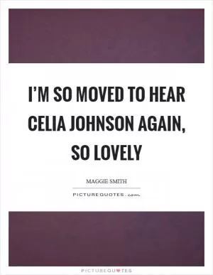 I’m so moved to hear Celia Johnson again, so lovely Picture Quote #1