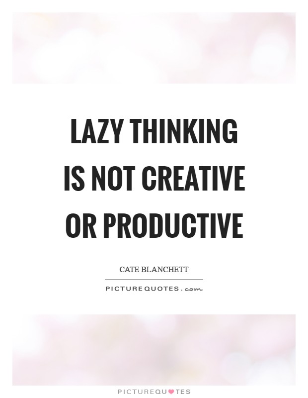 Lazy thinking is not creative or productive Picture Quote #1
