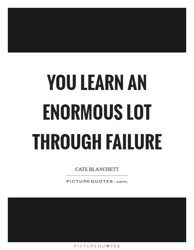 You learn an enormous lot through failure Picture Quote #1