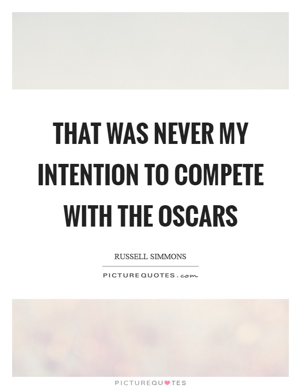 That was never my intention to compete with the Oscars Picture Quote #1