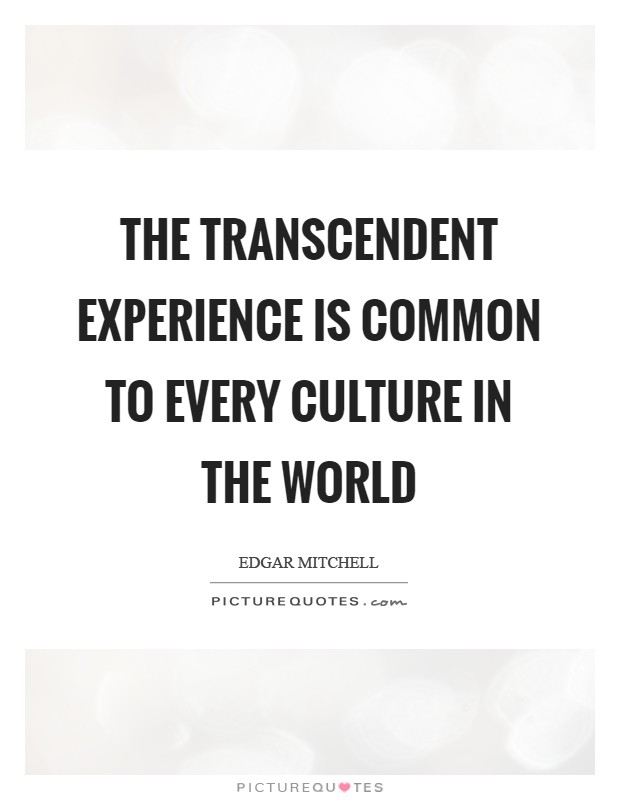 The transcendent experience is common to every culture in the world Picture Quote #1