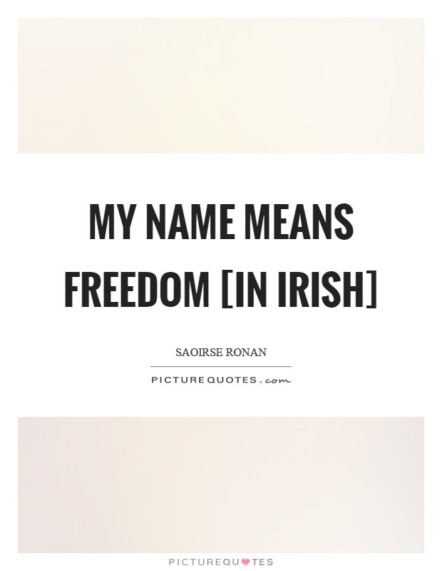 My name means freedom [in Irish] Picture Quote #1