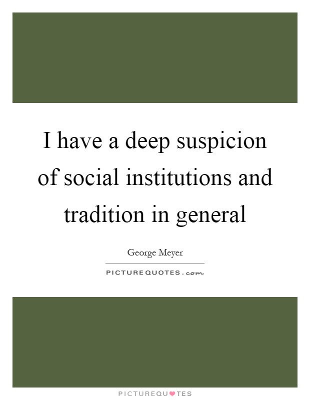 I have a deep suspicion of social institutions and tradition in general Picture Quote #1