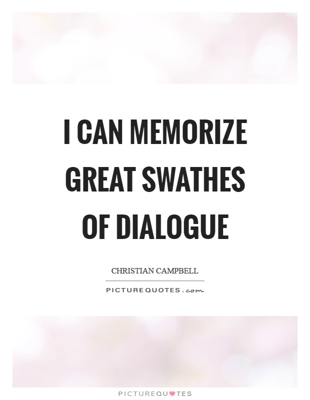 I can memorize great swathes of dialogue Picture Quote #1