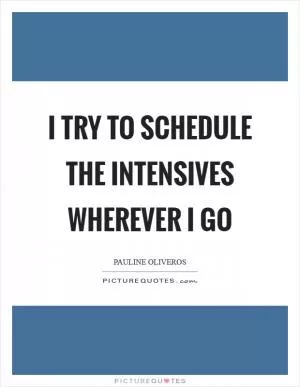 I try to schedule the Intensives wherever I go Picture Quote #1