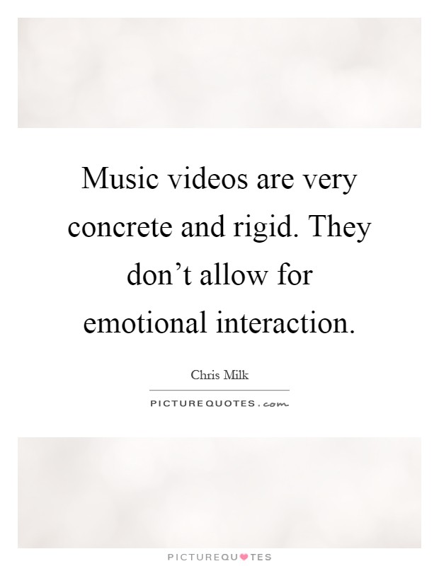 Music videos are very concrete and rigid. They don't allow for emotional interaction Picture Quote #1