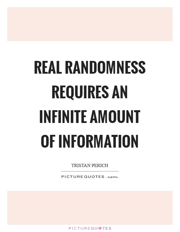 Real randomness requires an infinite amount of information Picture Quote #1