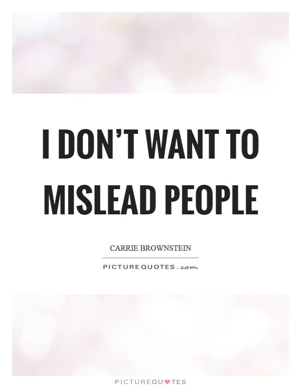 I don't want to mislead people Picture Quote #1