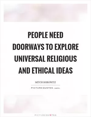 People need doorways to explore universal religious and ethical ideas Picture Quote #1
