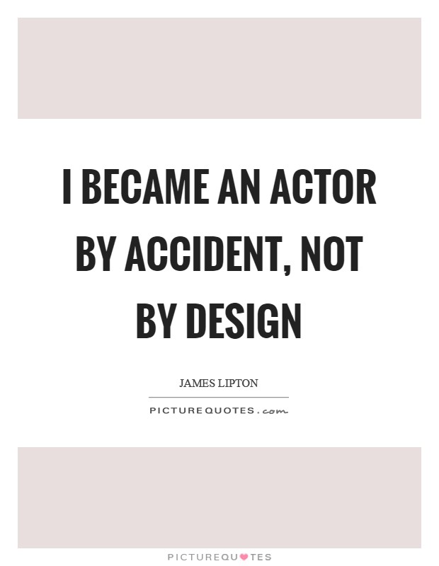 I became an actor by accident, not by design Picture Quote #1