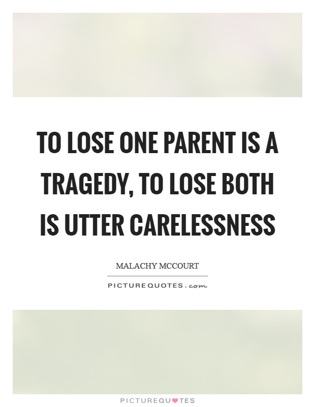 To lose one parent is a tragedy, to lose both is utter carelessness Picture Quote #1