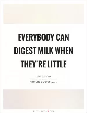 Everybody can digest milk when they’re little Picture Quote #1