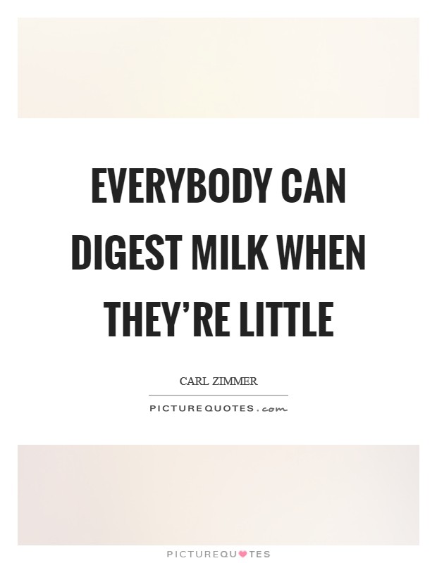 Everybody can digest milk when they're little Picture Quote #1