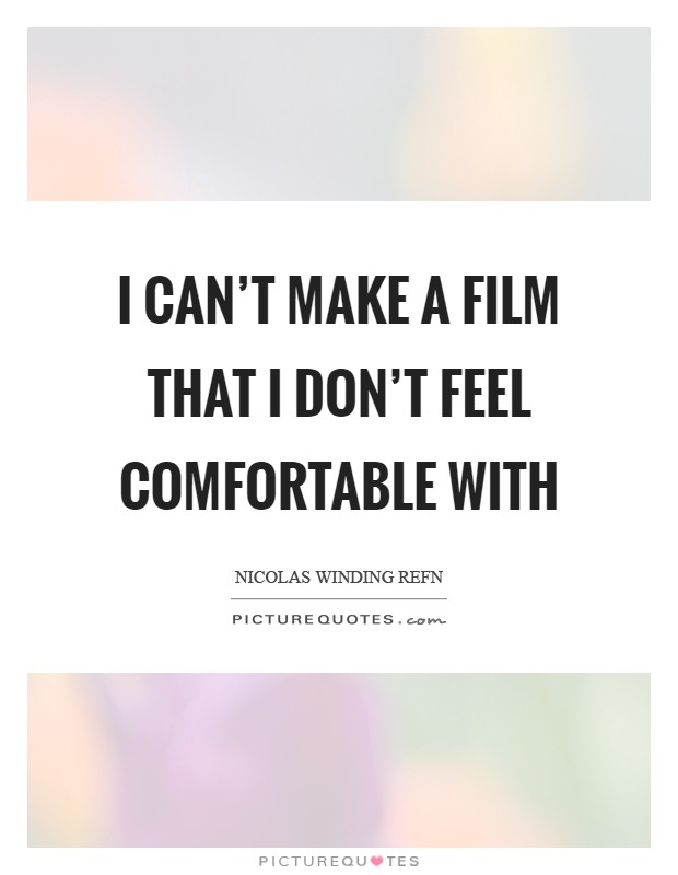 I can't make a film that I don't feel comfortable with Picture Quote #1