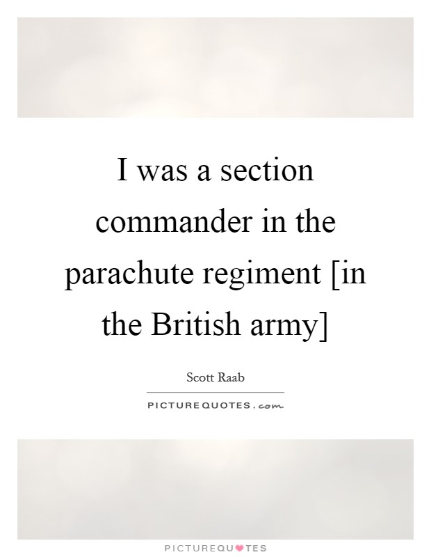 I was a section commander in the parachute regiment [in the British army] Picture Quote #1