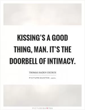 Kissing’s a good thing, man. It’s the doorbell of intimacy Picture Quote #1