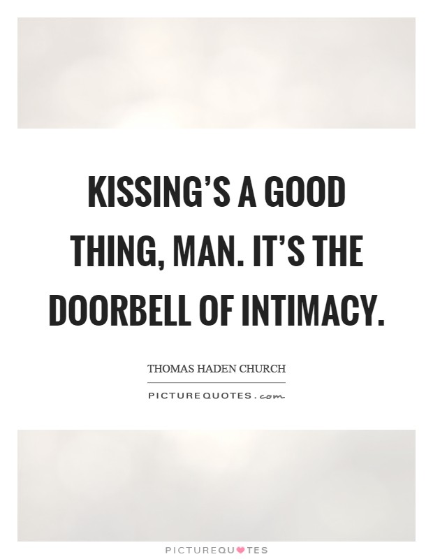 Kissing's a good thing, man. It's the doorbell of intimacy Picture Quote #1