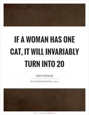 If a woman has one cat, it will invariably turn into 20 Picture Quote #1