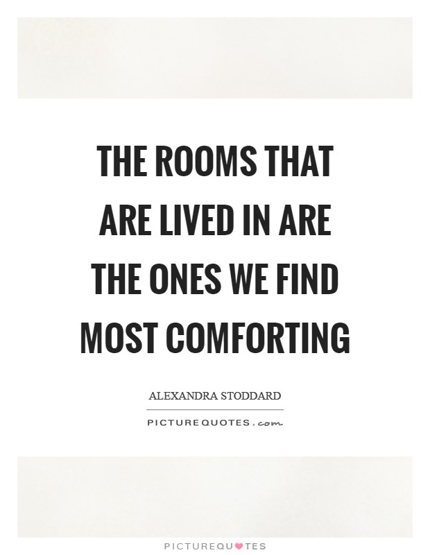 The rooms that are lived in are the ones we find most comforting Picture Quote #1