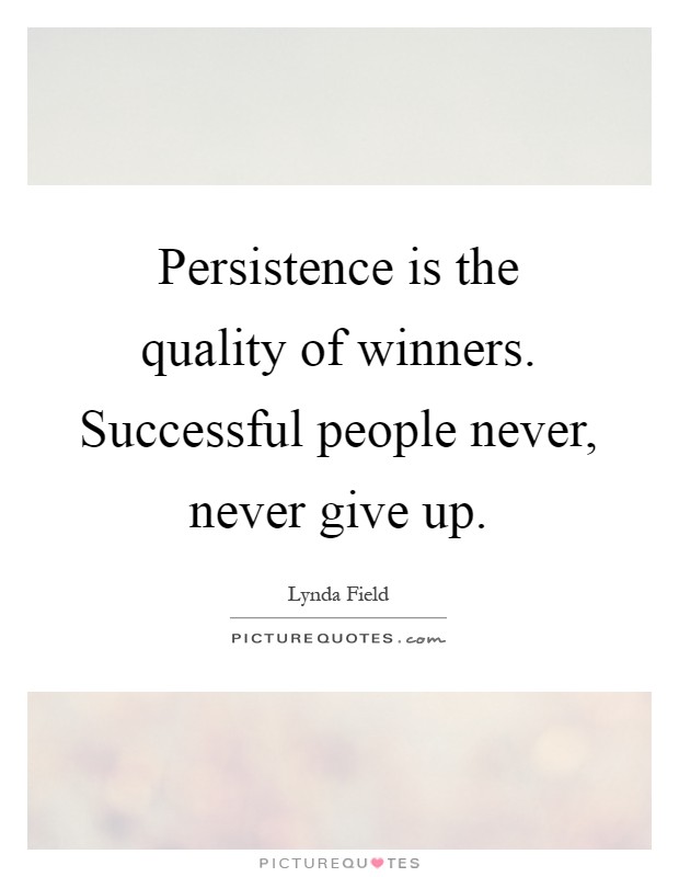 Persistence is the quality of winners. Successful people never, never give up Picture Quote #1