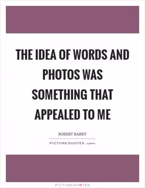The idea of words and photos was something that appealed to me Picture Quote #1