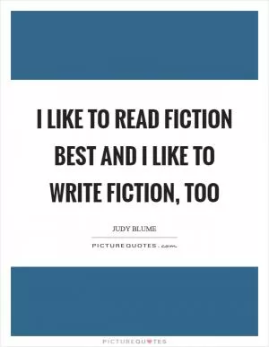 I like to read fiction best and I like to write fiction, too Picture Quote #1