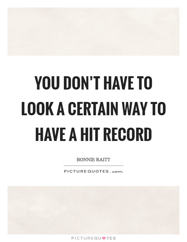 You don't have to look a certain way to have a hit record Picture Quote #1