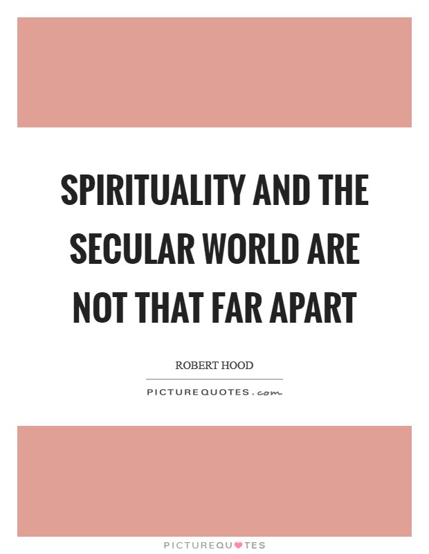 Spirituality and the secular world are not that far apart Picture Quote #1