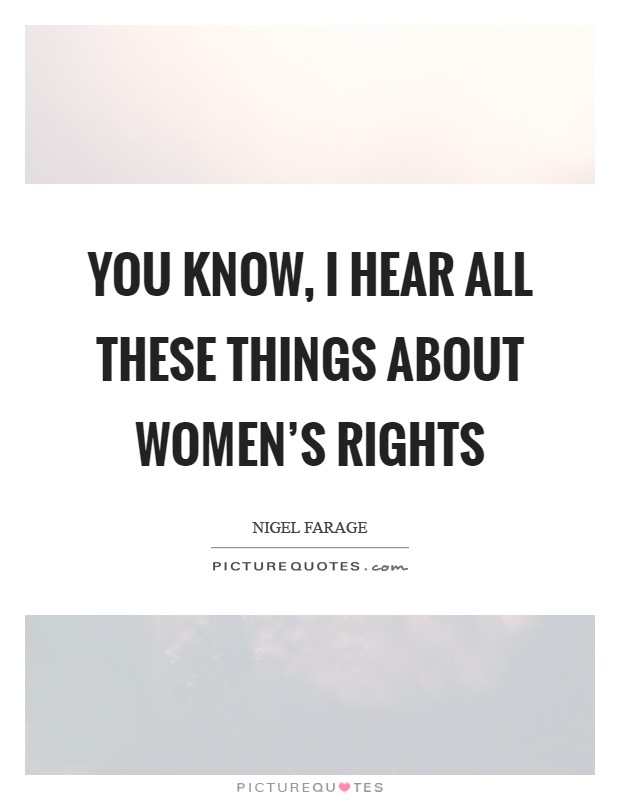 You know, I hear all these things about women's rights Picture Quote #1