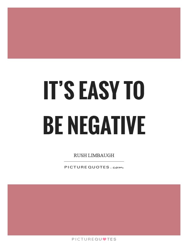 It’s easy to be negative Picture Quote #1