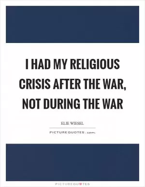 I had my religious crisis after the war, not during the war Picture Quote #1