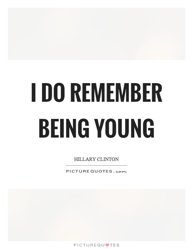 I do remember being young Picture Quote #1