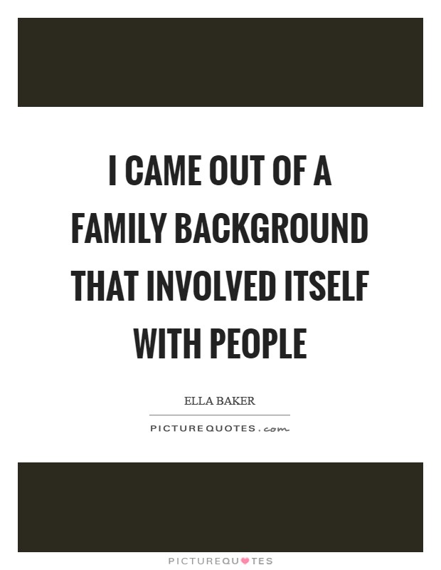 I came out of a family background that involved itself with people Picture Quote #1