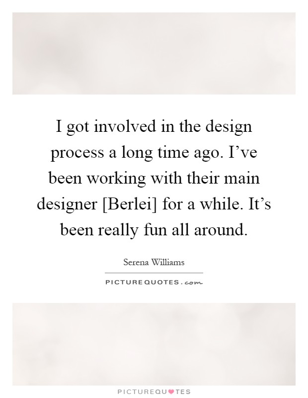 I got involved in the design process a long time ago. I've been working with their main designer [Berlei] for a while. It's been really fun all around Picture Quote #1