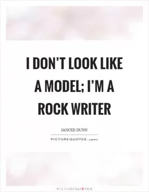 I don’t look like a model; I’m a rock writer Picture Quote #1