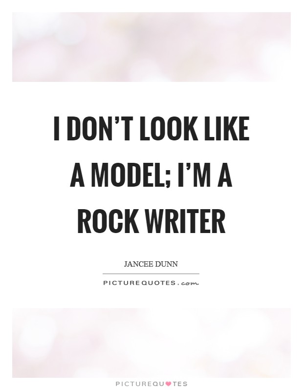I don't look like a model; I'm a rock writer Picture Quote #1
