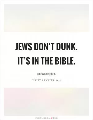 Jews don’t dunk. It’s in the bible Picture Quote #1