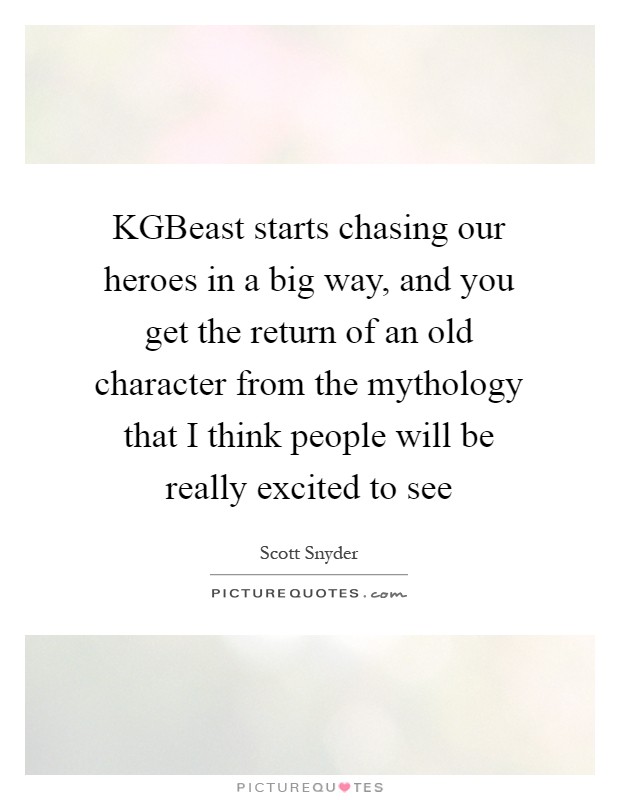 KGBeast starts chasing our heroes in a big way, and you get the return of an old character from the mythology that I think people will be really excited to see Picture Quote #1