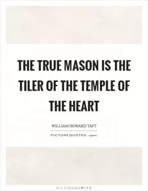 The true Mason is the Tiler of the Temple of the Heart Picture Quote #1