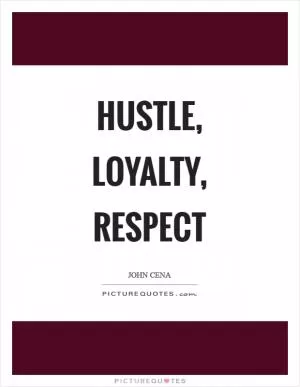 Hustle, Loyalty, Respect Picture Quote #1