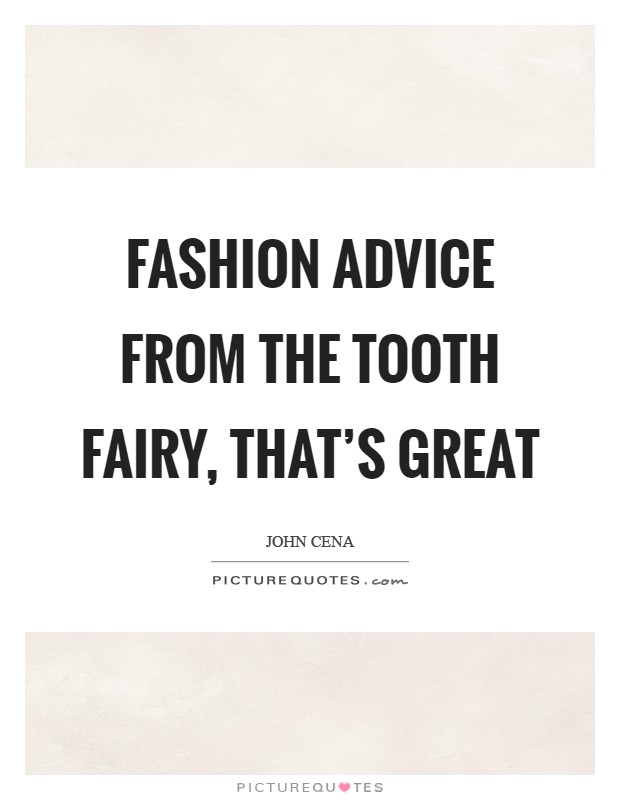 Fashion advice from the Tooth Fairy, that's great Picture Quote #1