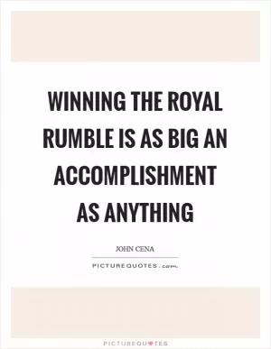 Winning the Royal Rumble is as big an accomplishment as anything Picture Quote #1