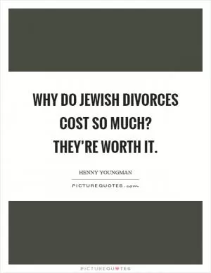 Why do Jewish divorces cost so much?  They’re worth it Picture Quote #1