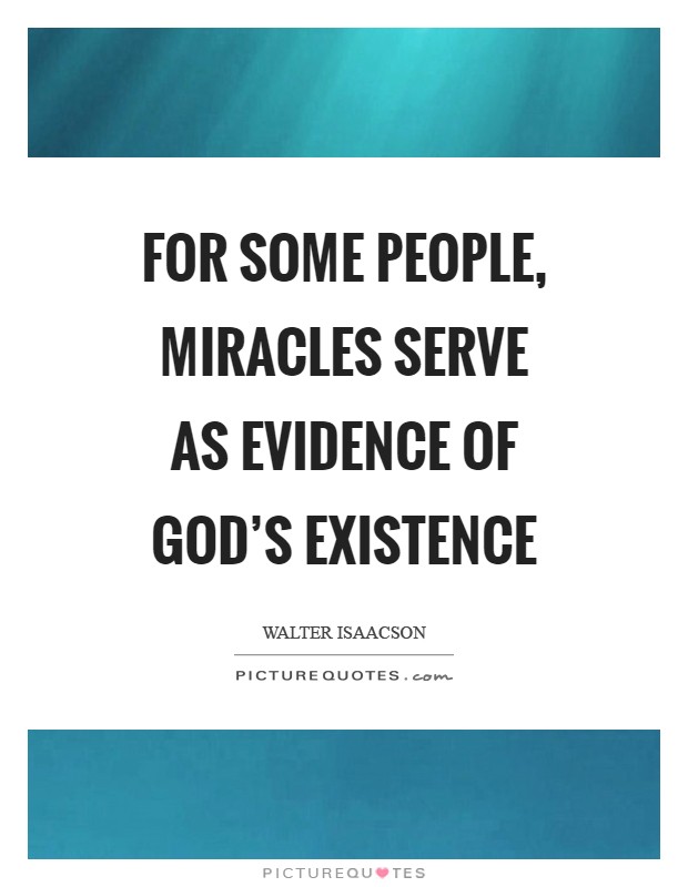 For some people, miracles serve as evidence of God's existence Picture Quote #1
