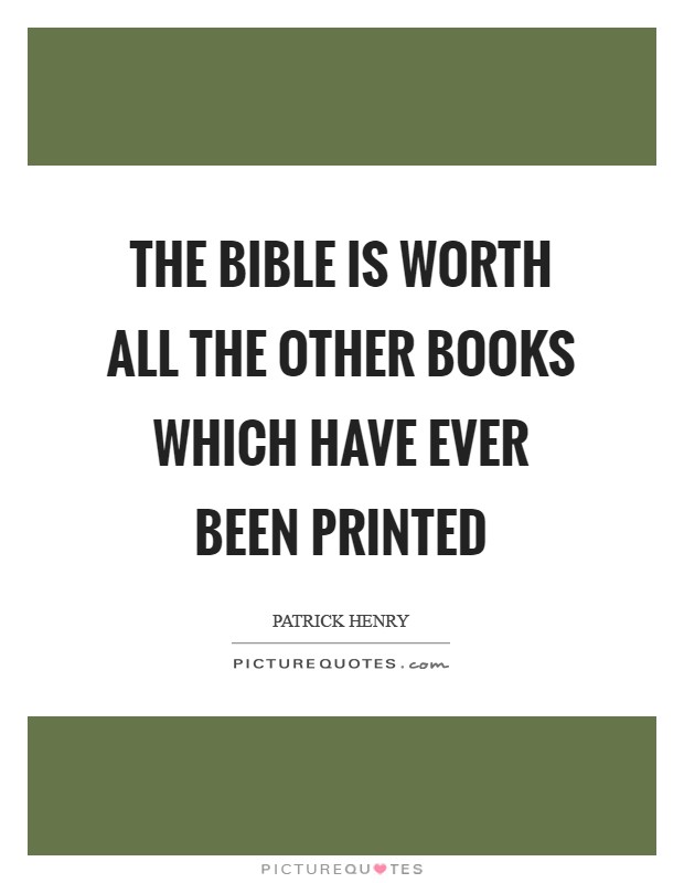 The Bible is worth all the other books which have ever been printed Picture Quote #1