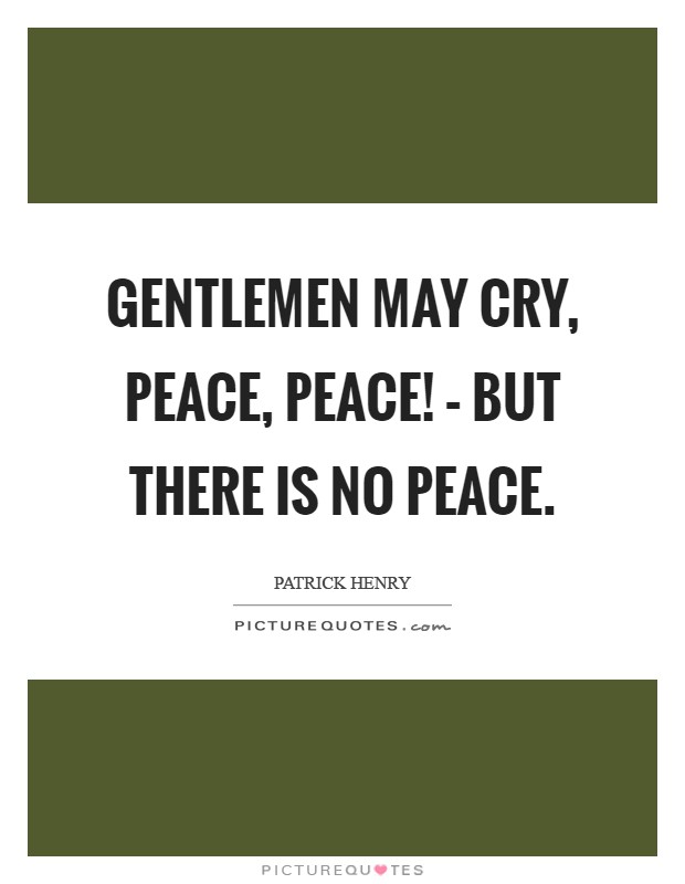 Gentlemen may cry, peace, peace! – but there is no peace Picture Quote #1